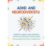 ADHD and Neurodiversity: Workbooks, Journals, Guides, Worksheets, Activities, and Templates for Focus & Success