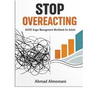 ADHD Anger Management Workbook for Adults: Stop Overreacting, Regulate Emotions, and Take Back Control with Practical Exercises, Trigger Tracking & a 30-Day Plan
