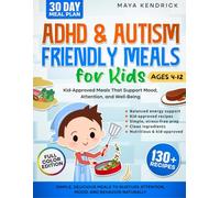 ADHD & Autism Friendly Meals for Kids: Simple, Delicious Meals to Nurture Attention, Mood, and Behavior Naturally