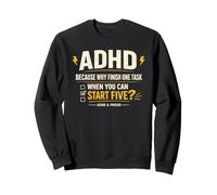 ADHD Because Why Finish One Task When You Can Start Five Sweatshirt