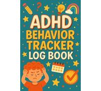 ADHD Behavior Tracker Log Book: A Supportive Daily Journal for Tracking Behavior Patterns Emotional Responses and Routines to Encourage Consistency and Self Awareness in Children