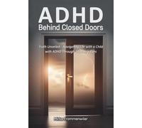 ADHD Behind Closed Doors: Navigating Life with a Child with ADHD Through a Mother’s Eyes