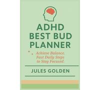 ADHD Best Bud Planner: Achieve Balance. Fast Daily Steps to Stay Focused.