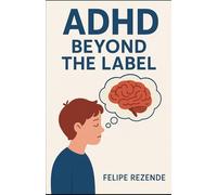 ADHD: Beyond the Label