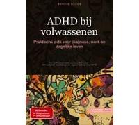 Adhd Bij Volwassenen: Praktische Gids Voor Diagnose, Werk En Dagelijks Leven