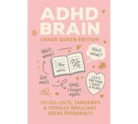 ADHD Brain: Chaos Queen Edition: To-Do Lists, Tangents & Totally Brilliant Ideas (Probably)