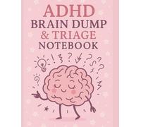 ADHD Brain Dump & Triage Notebook: Untangle Your Thoughts, One Page at a Time