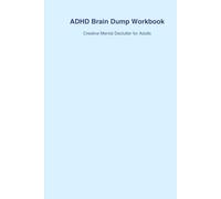 ADHD Brain Dump Workbook for Adults: A Colorful, Creative Mental Declutter Journal for Focus and Calm