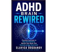 ADHD BRAIN REWIRED: Practical Exercises to Stop Overthinking, Retrain Your Brain, and Execute at Your True Level