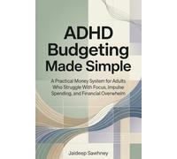 ADHD Budgeting Made Simple: A Practical Money System for Adults Who Struggle With Focus, Impulse Spending, and Financial Overwhelm