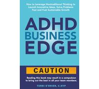 ADHD Business Edge: How to Leverage Nontraditional Thinking to Launch Innovative Ideas, Solve Problems Fast and Fuel Sustainable Growth