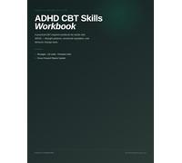 ADHD CBT Workbook: Cognitive Behavioral Therapy Skills for the ADHD Brain