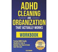 ADHD Cleaning and Organization that Actually Works WORKBOOK: Practical ADHD-Friendly Checklists & Tools to Declutter Your Home and Create Calm that Lasts