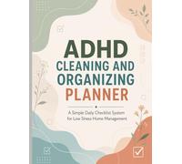 ADHD Cleaning And Organizing Planner: A Simple Daily Checklist System for Low Stress Home Management