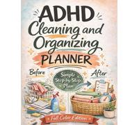 ADHD Cleaning and Organizing Planner: A Simple Step-by-Step Plan to Declutter Your Home, Build Routines, and Stay Organized Without Overwhelm (Full Color Edition)