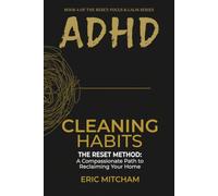 ADHD Cleaning Habits: The RESET Method: A Compassionate Path to Reclaiming Your Home