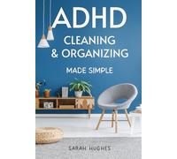 ADHD Cleaning & Organizing Made Simple: Stop Overwhelm, Declutter Your Home in 15 Minutes, and Finally Love Your Space Again