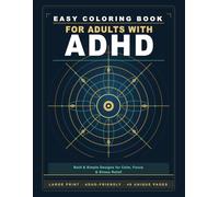 ADHD Coloring Book for Adults: Easy & Bold Designs for Stress Relief, Anxiety & Focus | Large Print, Simple Patterns, Thick Lines: Relax Your Mind, ... Featuring Thick Lines and Large Open Spaces