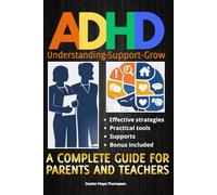 Adhd - Complete guide for parents and teachers - Practical tools and effective strategies to support children and young people at home and at school