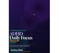 ADHD Daily Focus Planner for Adults: A Simple, Structured Productivity System to Beat Overwhelm, Build Consistency & Finish What You Start With Time Blocking, Habit Tracking & Dopamine-Friendly Tools