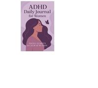 ADHD Daily Journal for Women - Focus, Clarity & Calm in 90 Days: Track your attention, emotions, and progress one day at a time