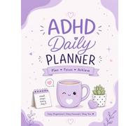 ADHD Daily Planner Focus, Productivity & Time Management: Stay Organized, Build Better Habits, Manage Your Time & Increase Daily Focus