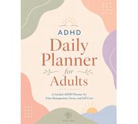 ADHD Daily Planner for Adults: A Guided Pages for Time Management, Focus, and Self-Care