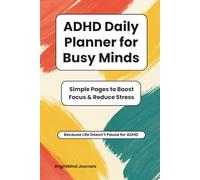 ADHD Daily Planner For Busy Minds: Simple Pages to Boost Focus & Reduce Stress