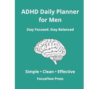 ADHD Daily Planner for Men: Simple Focus & Time Managment System to Reduce Overwhelm and Stay Organized: Daily Planning, Habit Tracking & structure for ADHD Minds