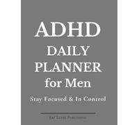 ADHD Daily Planner for Men: Stay Focused, Build Better Habits and Take Control of Your Day