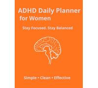 ADHD Daily Planner for Women: Stay Organized, Build Better Habits, and Stay Focused Every Day