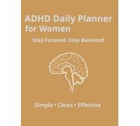 ADHD Daily Planner for Women: Stay Organized, Build Better Habits, and Stay Focused Every Day