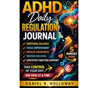 ADHD Daily Regulation Journal: A Guided Daily Framework for Emotional Balance, Focus Improvement, Impulse Awareness, Routine Building, and Executive Function Support