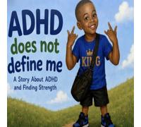 ADHD Does Not Define Me: King’s Story