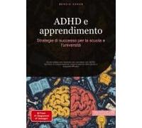 Adhd E Apprendimento: Strategie Di Successo Per La Scuola E L'università