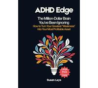 ADHD Edge: The Million-Dollar Brain You've Been Ignoring - How to Turn Your Greatest "Weakness" Into Your Most Profitable Asset