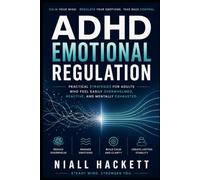 ADHD Emotional Regulation: Practical Strategies for Adults Who Feel Easily Overwhelmed, Reactive, and Mentally Exhausted