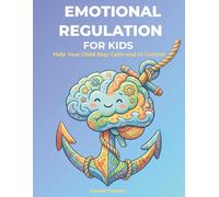 ADHD Emotional Regulation Workbook for Kids: The Anchor Mind Method: Simple Coping Skills to Help Kids Manage Big Emotions, Build Self-Control, and Stay Calm