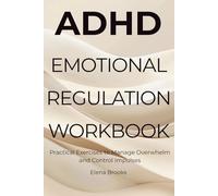 ADHD Emotional Regulation Workbook: Practical Exercises to Manage Overwhelm and Control Impulses