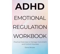 ADHD Emotional Regulation Workbook: Practical Exercises to Manage Overwhelm and Control Impulses