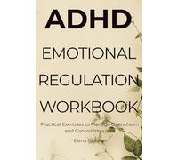 ADHD Emotional Regulation Workbook: Practical Exercises to Manage Overwhelm and Control Impulses