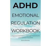 ADHD Emotional Regulation Workbook: Practical Exercises to Manage Overwhelm and Control Impulses