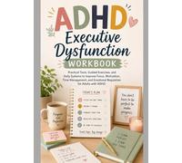 ADHD_Executive_Dysfunction_Workbook: Practical Tools, Guided Exercises, and Daily Systems to Improve Focus, Motivation, Emotional Regulation, Time Management, and Productivity for Adults with ADHD