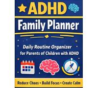 ADHD Family Planner - Daily Routine Organizer for Parents of Children with ADHD: Simple System to Reduce Chaos, Build Focus and Create Calm at Home