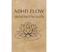 ADHD Flow: Sudoku Puzzles for ADHD Designed for Peace, Focus, and Flow| 6x9 inches| 110 pgs| 50+ Puzzles| Solutions Included