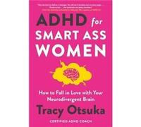 ADHD For Smart Ass Women by Tracy Otsuka Tracy Otsuka (Auteur)