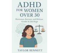 ADHD FOR WOMEN OVER 30: Hormones, Burnout, and Balance Gender & Life Stage