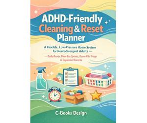 ADHD-Friendly Cleaning & Reset Planner: A Flexible, Low-Pressure Home System for Neurodivergent Adults Daily Resets, Time-Box Sprints, Doom-Pile Triage & Dopamine Rewards I 7" x 10"