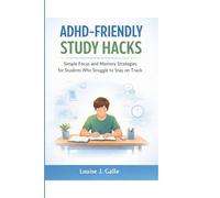 ADHD-FRIENDLY STUDY HACKS: Simple Focus and Memory Strategies for Students Who Struggle to Stay on Track