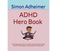 ADHD Hero Book: Achieving success and fun in school and everyday life through play. For children aged 6-12, featuring over 50 exercises!